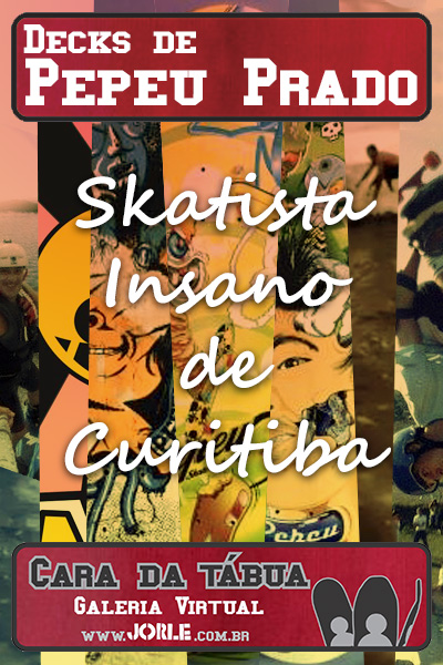pepeu_prado_skatista_insano_curitiba_skateboarding_caradatabua_shape_lendasdoskate_vertical_jorle_underground_alternativo