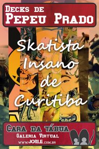 pepeu_prado_skatista_insano_curitiba_skateboarding_caradatabua_shape_lendasdoskate_vertical_jorle_underground_alternativo